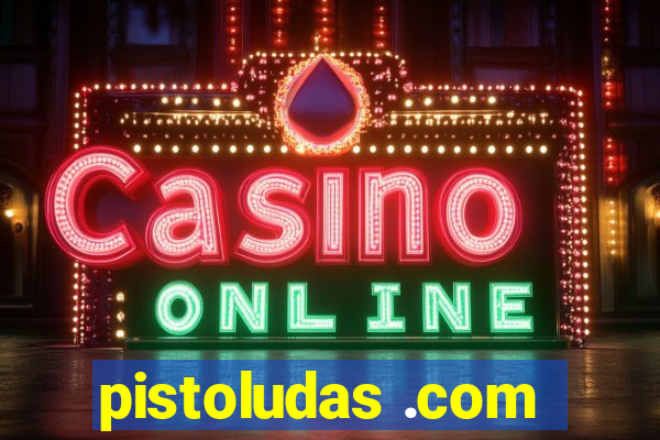 pistoludas .com